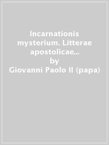 Incarnationis mysterium. Litterae apostolicae quibus anni bismillesimi magnum indicitur iubilaeum - Giovanni Paolo II (papa)