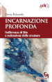 Incarnazione profonda. Sofferenza di Dio e redenzione delle creatura