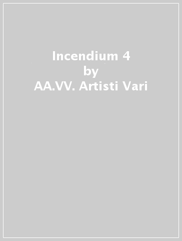 Incendium 4 - AA.VV. Artisti Vari