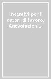 Incentivi per i datori di lavoro. Agevolazioni in corso e analisi dei costi delle nuove assunzioni