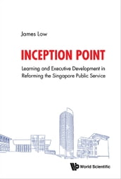 Inception Point: The Use Of Learning And Development To Reform The Singapore Public Service