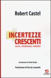 Incertezze crescenti. Lavoro, cittadinanza, individuo