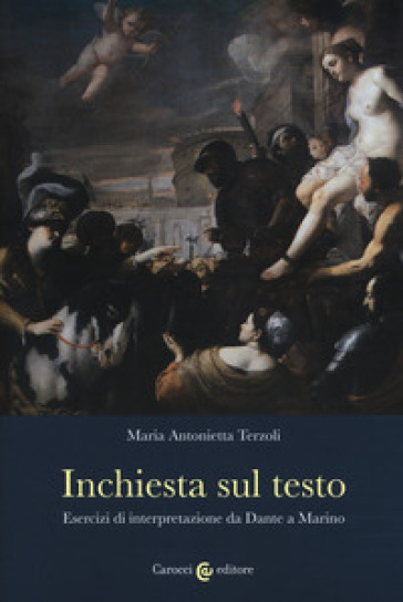 Inchiesta sul testo. Esercizi di interpretazione da Dante a Marino - Maria Antonietta Terzoli | 