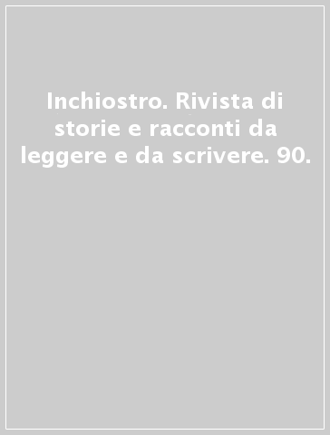 Inchiostro. Rivista di storie e racconti da leggere e da scrivere. 90.