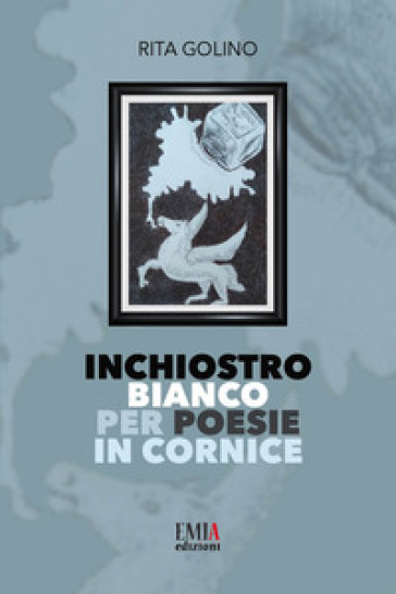 Inchiostro bianco per poesie in cornice. Ediz. integrale - Rita Golino