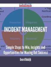 Incident Management - Simple Steps to Win, Insights and Opportunities for Maxing Out Success