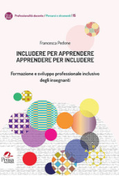 Includere per apprendere apprendere per includere. Formazione e sviluppo professionale inclusivo degli insegnanti