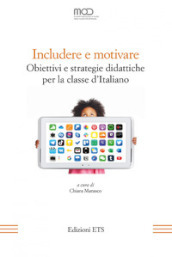 Includere e motivare. Obiettivi e strategie didattiche per la classe d Italiano