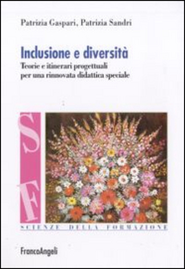Inclusione e diversità. Teorie e itinerari progettuali per una rinnovata didattica speciale - Patrizia Gaspari - Patrizia Sandri