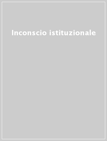 Inconscio istituzionale