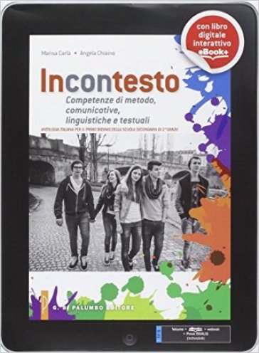 Incontesto. Antologia-Competenze di metodo, comunicative, linguistiche e testuali. Per le Scuole superiori. Con e-book. Con espansione online - Marisa Carlà - Angela Chiaino