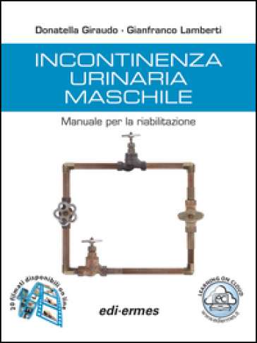 Incontinenza urinaria maschile. Manuale per la riabilitazione - Donatella Giraudo - Gianfranco Lamberti