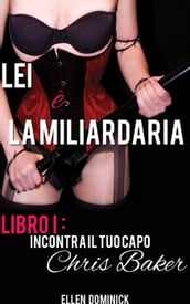 Incontra il Tuo Capo, Chris Baker - Libro 1 della serie Lei è la Miliardaria