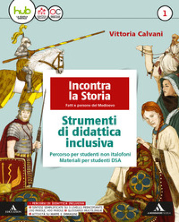 Incontra la storia. Didattica inclusiva. Per la Scuola media. Con e-book. Con espansione online. Vol. 1 - Vittoria Calvani