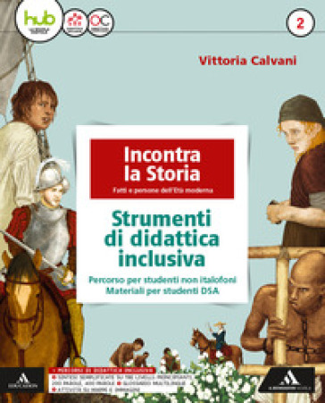 Incontra la storia. Didattica inclusiva. Per la Scuola media. Con e-book. Con espansione online. Vol. 2 - Vittoria Calvani