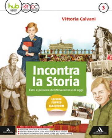 Incontra la storia. Con Strumenti compensativi. Carte, linee del tempo, mappe. Con Laboratorio. Per la Scuola media. Con e-book. Con espansione online. Con DVD-ROM. Vol. 3 - Vittoria Calvani