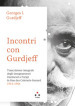 Incontri con Gurdjieff Trascrizione integrale degli insegnamenti trasmessi a Parigi in Rue Des Colonels-Renard 1941-1946