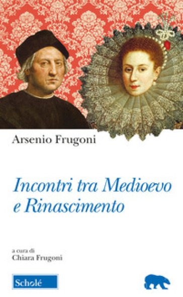 Incontri tra Medioevo e Rinascimento - Arsenio Frugoni
