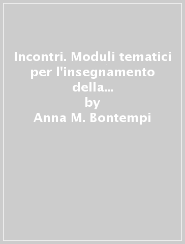 Incontri. Moduli tematici per l'insegnamento della religione cattolica. Per la Scuola media. Vol. 2 - Anna M. Bontempi - Gianni Francesconi - Vittorino Gatti