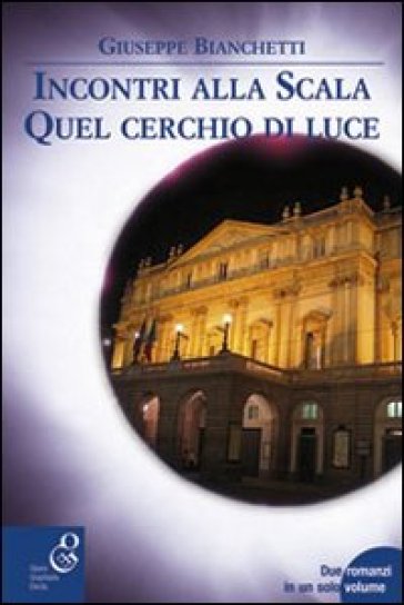 Incontri alla Scala-Quel cerchio di luce - Giuseppe Bianchetti