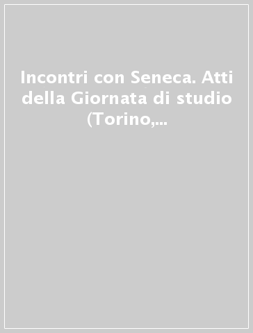 Incontri con Seneca. Atti della Giornata di studio (Torino, 26 ottobre 1999) - I. Lana | 