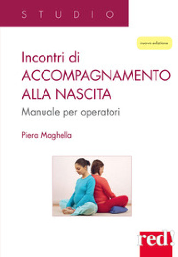 Incontri di accompagnamento alla nascita. Manuale per operatori. Nuova ediz. - Piera Maghella