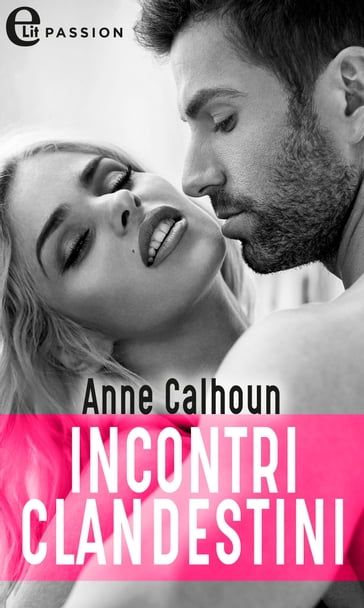 Incontri clandestini (eLit) - Anne Calhoun