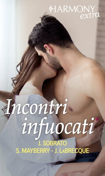 Incontri infuocati - Jamie Sobrato - Jennifer LaBrecque - Sarah Mayberry