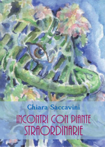 Incontri con piante straordinarie - Chiara Saccavini