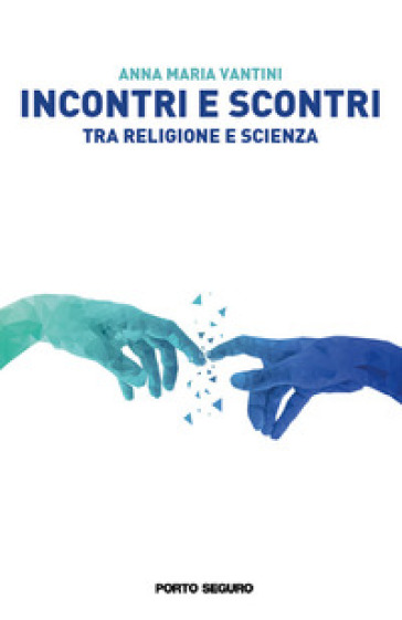 Incontri e scontri tra religione e scienza - Anna Maria Vantini