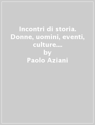 Incontri di storia. Donne, uomini, eventi, culture. Incontri di cittadinanza. Incontri di geografia. Per la Scuola media. Con ebook. Con espansione online. Con DVD-ROM. Vol. 1 - Paolo Aziani - M. Antonietta Chiocchio - V. Marchionne - L. Crippa - M. Onnis