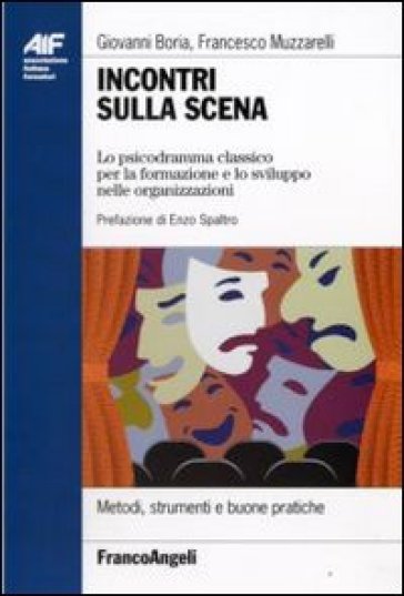 Incontri sulla scena. Lo psicodramma classico per la formazione e lo sviluppo nelle organizzazioni - Giovanni Boria - Francesco Muzzarelli