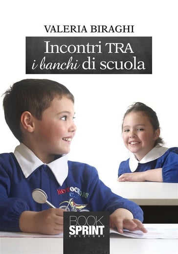 Incontri tra i banchi di scuola - Valeria Biraghi