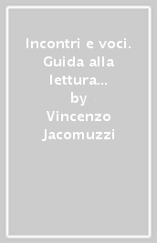 Incontri e voci. Guida alla lettura felice. Con Antologia della Divina Commedia, Corso di scrittura e di comunicazione, Nella casa di carta, Letteratura e cittadinanza. Per le Scuole superiori. Con e-book. Con espansione online. Vol. 1: Dalle origini al Cinquecento