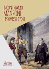 Incontriamo Manzoni. I promessi sposi