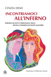 Incontriamoci all Inferno. Parodia di fatti e personaggi della Divina Commedia di Dante Alighieri