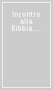 Incontro alla Bibbia. Breve introduzione alla Sacra Scrittura per il cammino catechistico degli adulti