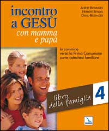 Incontro a Gesù con mamma e papà. In cammino verso la prima comunione come catechesi familiare. 4: Libro della famiglia - Albert Biesinger - Herbert Bendel - David Biesinger