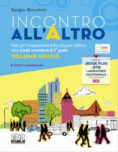 Incontro all Altro. Testo per l insegnamento della religione cattolica nella scuola secondaria di 2° grado. Volume unico. Con DVD. Con ebook. Con espansione online