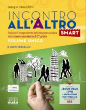 Incontro all altro smart. Testo per l insegnamento della religione cattolica. Vol. unico. Per le Scuole superiori. Con DVD. Con e-book. Con espansione online