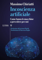 Incoscienza artificiale. Come fanno le macchine a prevedere per noi