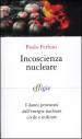 Incoscienza nucleare. I danni provocati dall energia nucleare civile e militare