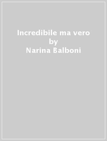 Incredibile ma vero - Narina Balboni
