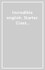 Incredible english. Starter. Class book. Per la Scuola elementare