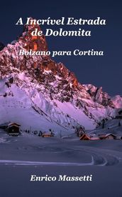 A Incrível Estrada De Dolomita: Bolzano Para Cortina