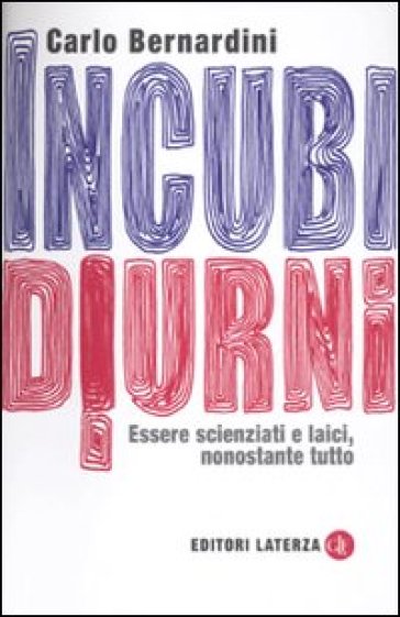 Incubi diurni. Essere scienziati e laici, nonostante tutto - Carlo Bernardini