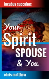Incubus Succubus; Your Spirit Spouse & You