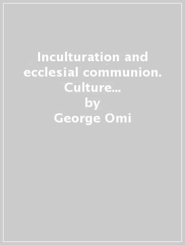 Inculturation and ecclesial communion. Culture and church in the teaching of pope John Paul II - George Omi - Francis Omi