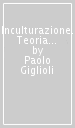 Inculturazione. Teoria e prassi