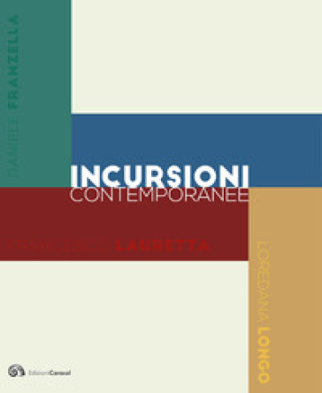 Incursioni contemporanee. Daniele Franzella. Sandro scalia. Francesco Lauretta. Loredana Longo